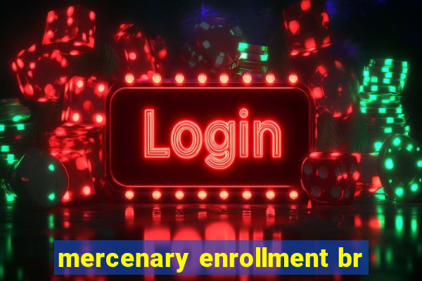 mercenary enrollment br